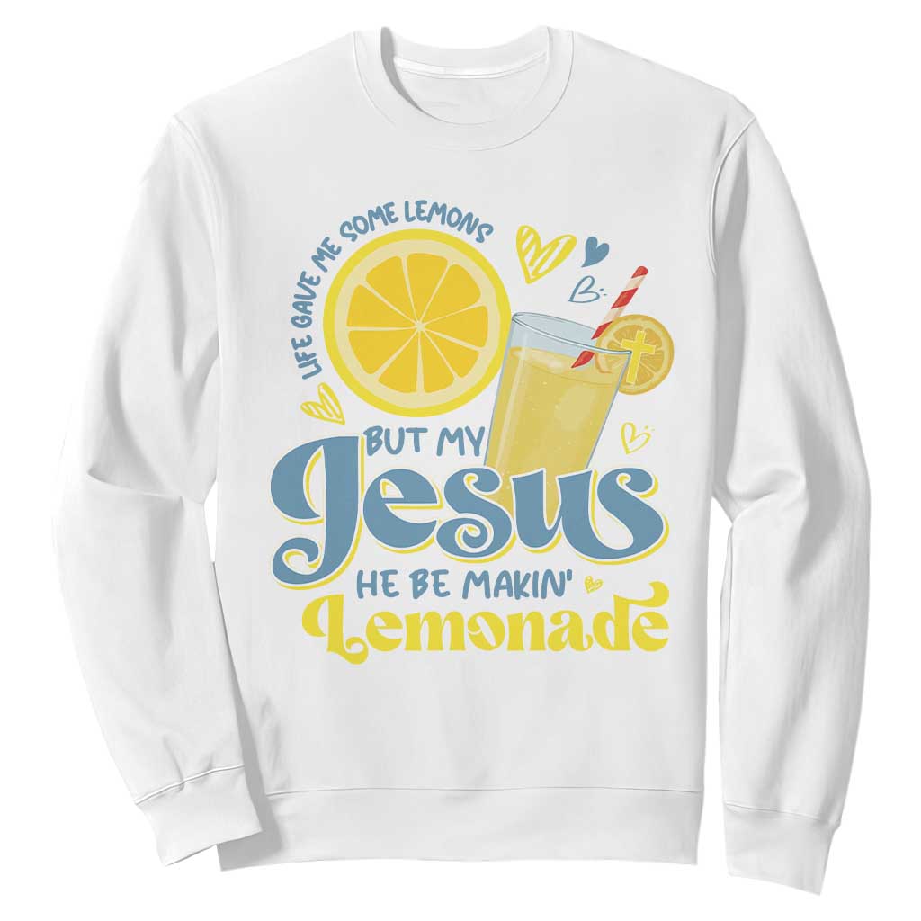 Life Gave Me Some Lemons But My Jesus He Be Makin Lemonade Sweatshirt TS11 White Print Your Wear