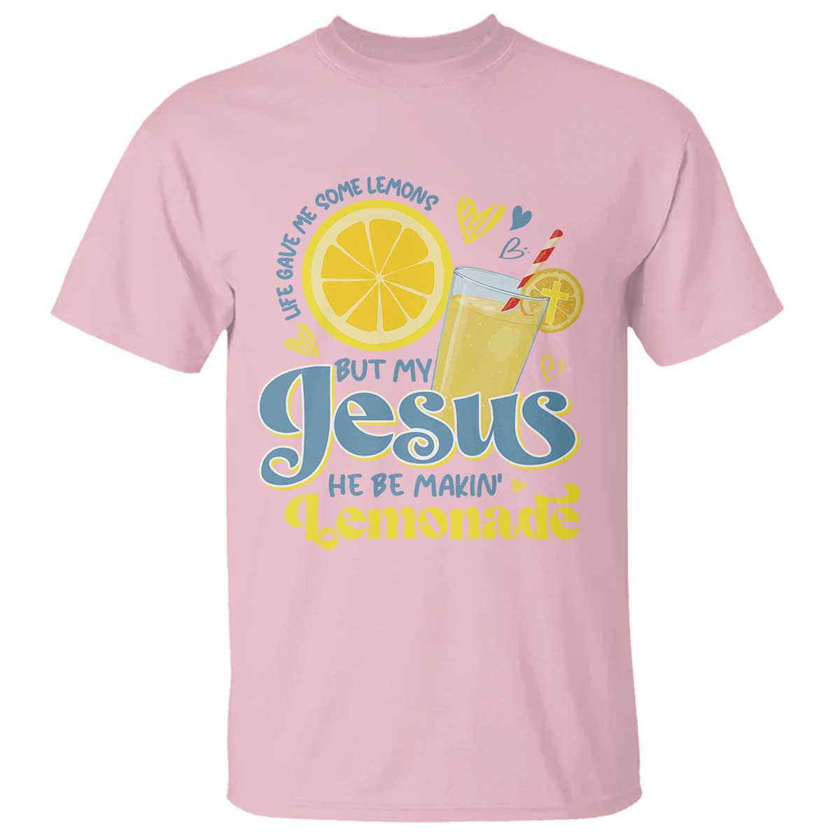 Life Gave Me Some Lemons But My Jesus He Be Makin Lemonade T Shirt TS11 Light Pink Print Your Wear