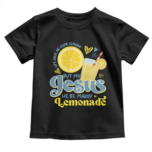 Life Gave Me Some Lemons But My Jesus He Be Makin Lemonade Toddler T Shirt TS11 Black Print Your Wear