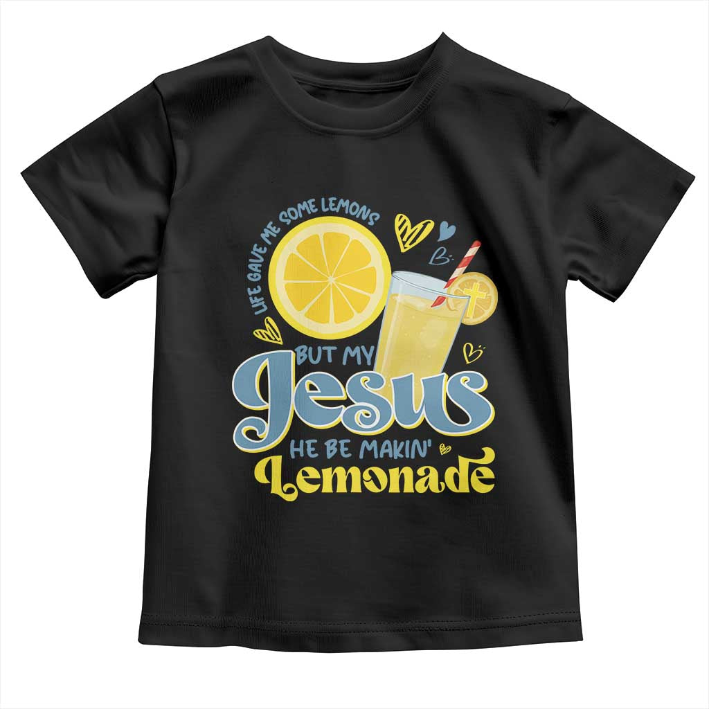 Life Gave Me Some Lemons But My Jesus He Be Makin Lemonade Toddler T Shirt TS11 Black Print Your Wear