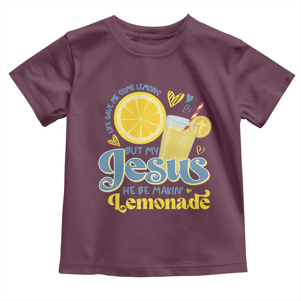Life Gave Me Some Lemons But My Jesus He Be Makin Lemonade Toddler T Shirt TS11 Maroon Print Your Wear