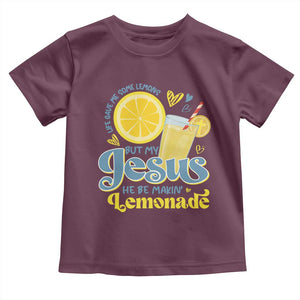 Life Gave Me Some Lemons But My Jesus He Be Makin Lemonade Toddler T Shirt TS11 Maroon Print Your Wear