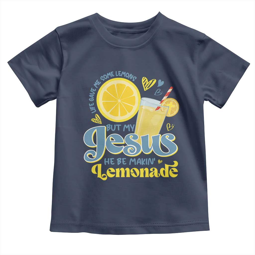 Life Gave Me Some Lemons But My Jesus He Be Makin Lemonade Toddler T Shirt TS11 Navy Print Your Wear