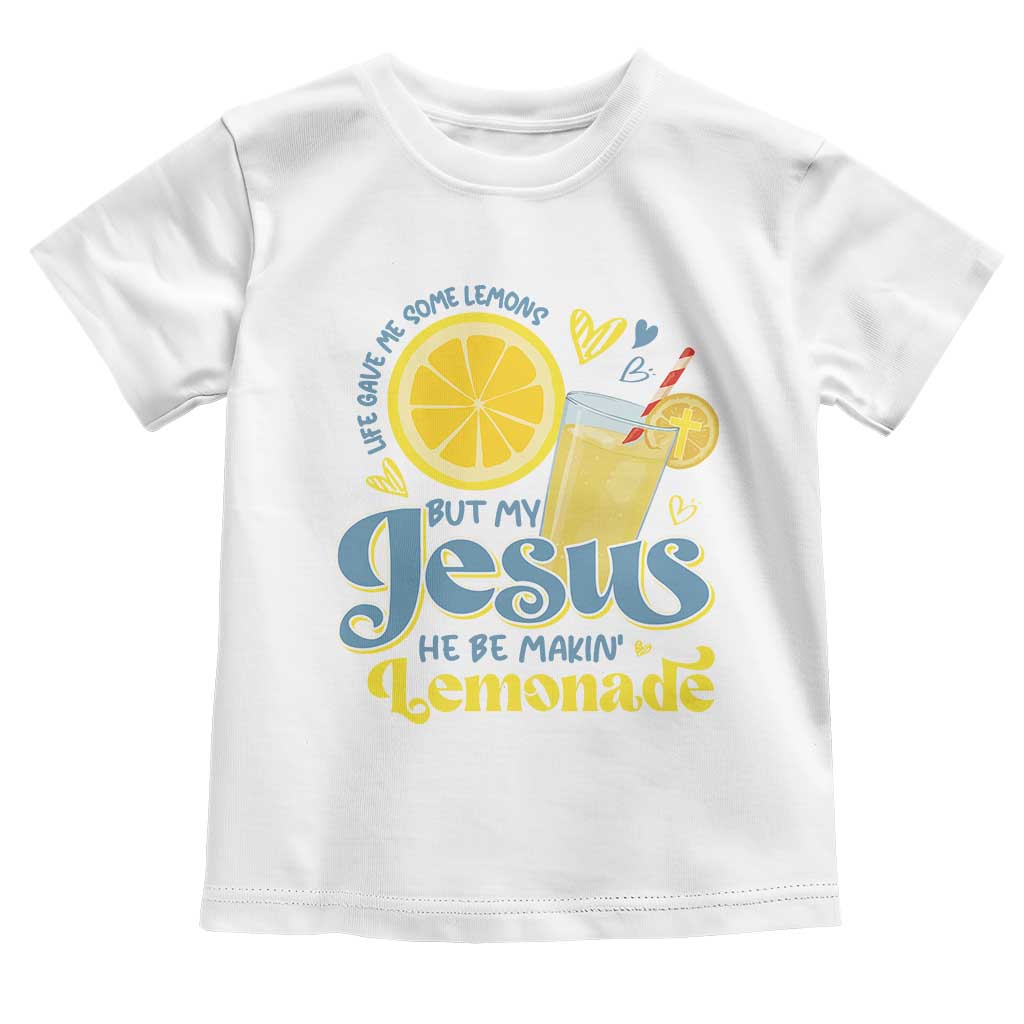 Life Gave Me Some Lemons But My Jesus He Be Makin Lemonade Toddler T Shirt TS11 White Print Your Wear