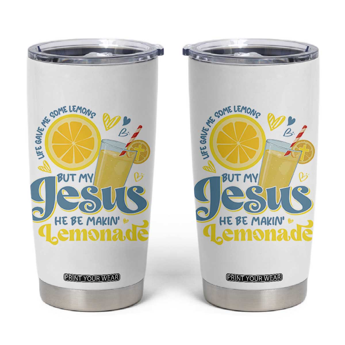 Life Gave Me Some Lemons But My Jesus He Be Makin Lemonade Tumbler Cup TS11 White Print Your Wear