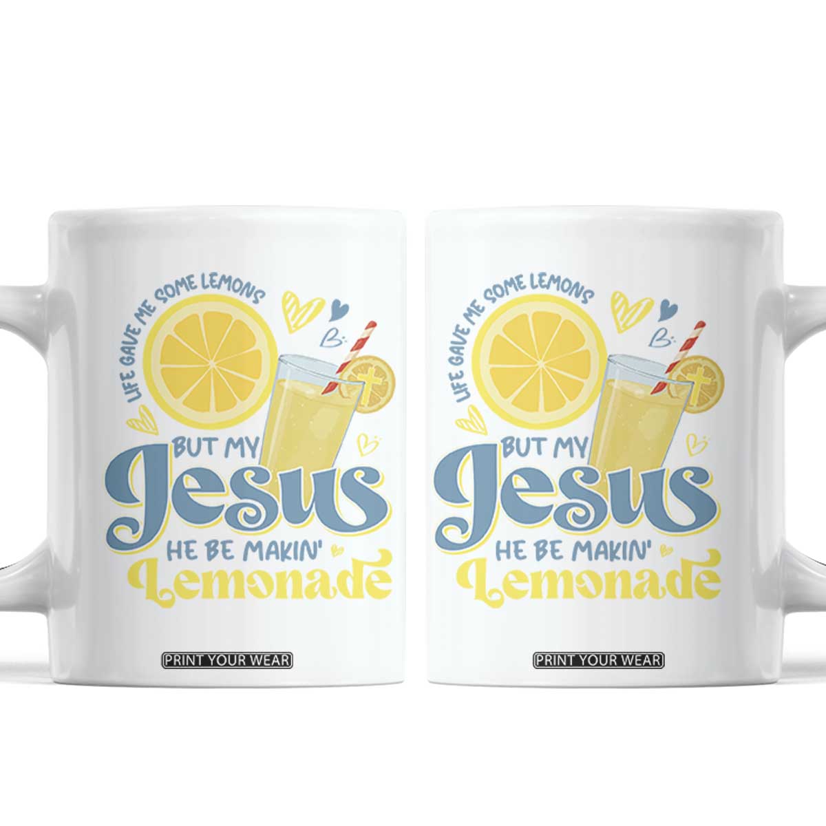 Life Gave Me Some Lemons But My Jesus He Be Makin Lemonade Coffee Mug TS11 White Print Your Wear