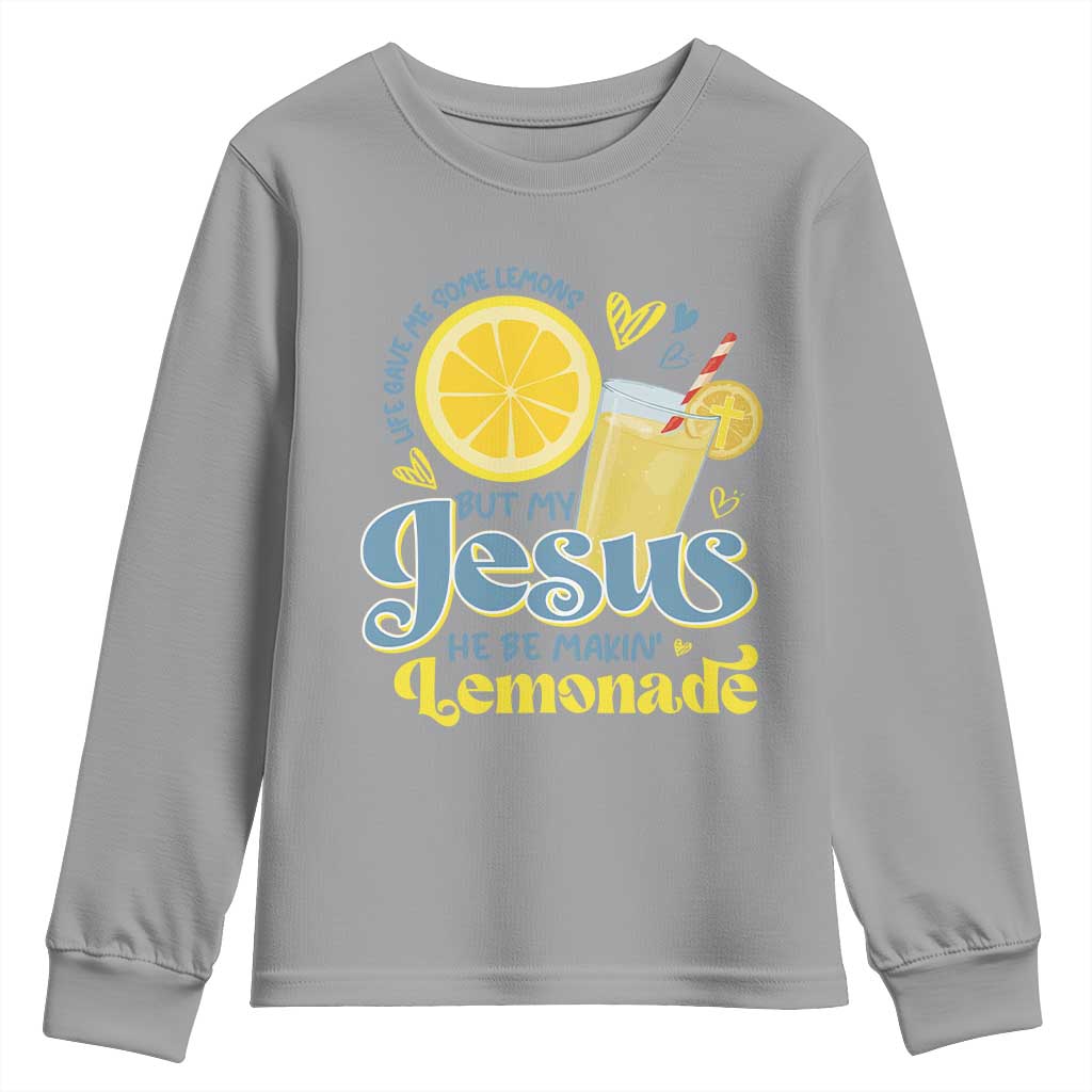 Life Gave Me Some Lemons But My Jesus He Be Makin Lemonade Youth Sweatshirt TS11 Sport Gray Print Your Wear