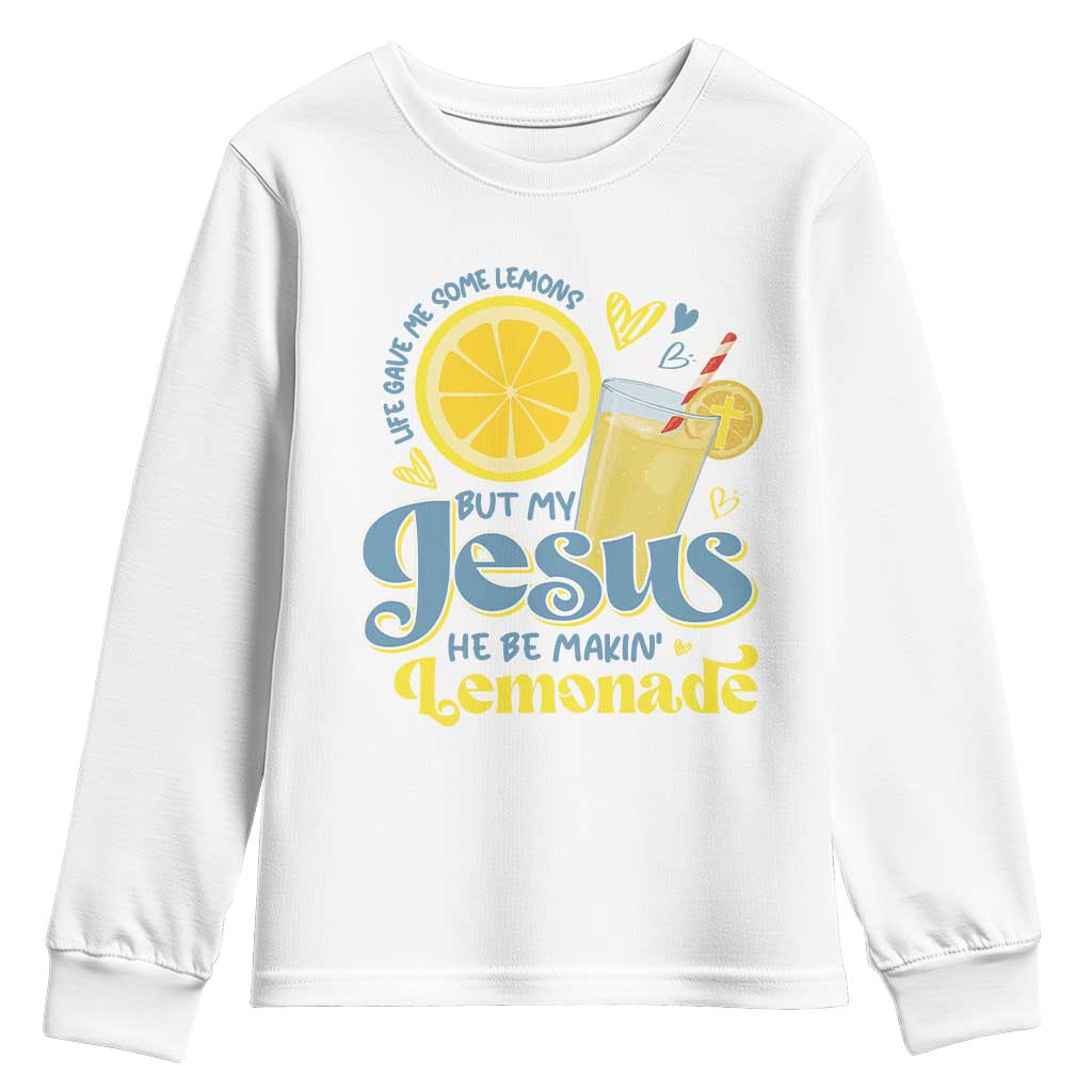 Life Gave Me Some Lemons But My Jesus He Be Makin Lemonade Youth Sweatshirt TS11 White Print Your Wear