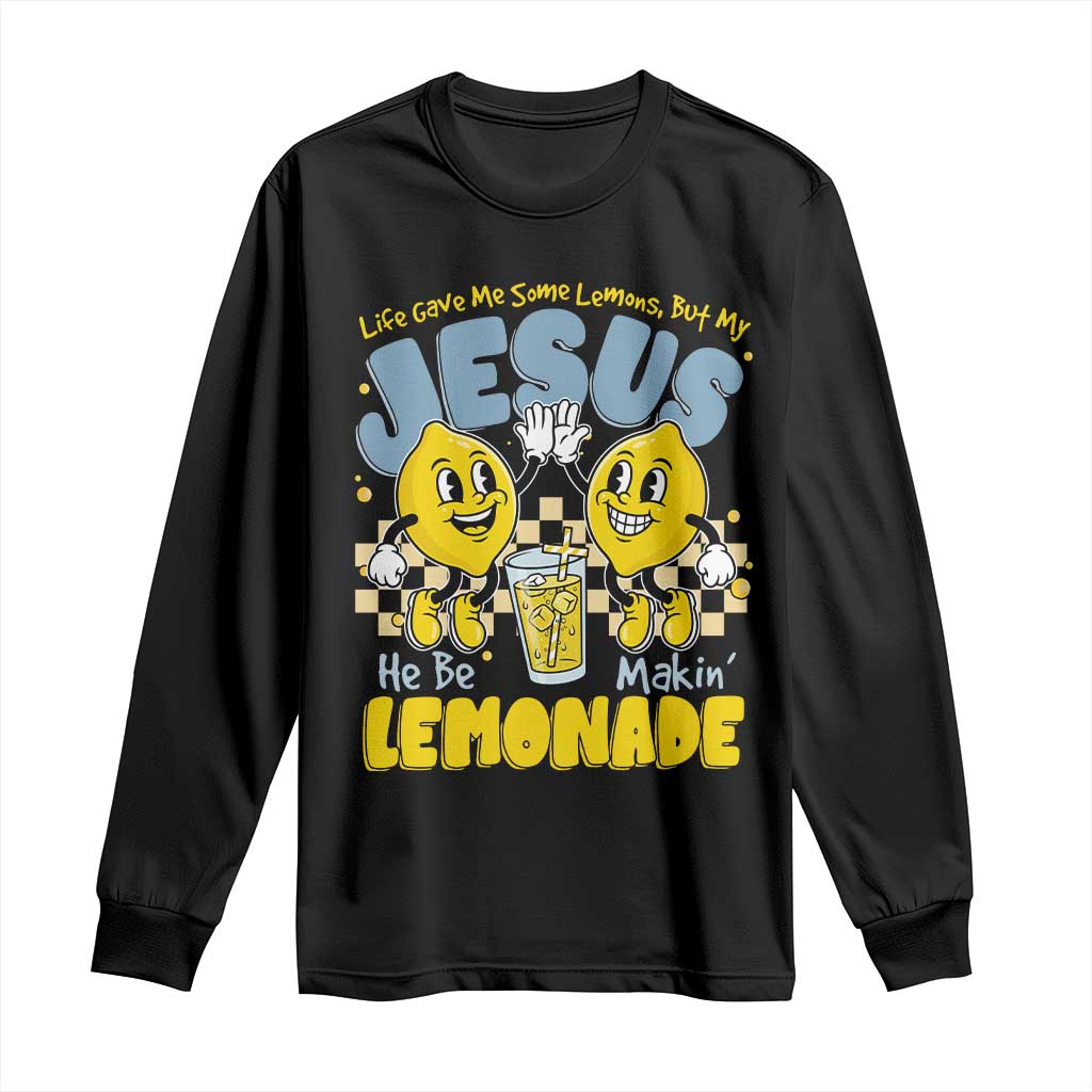 Life Gave Me Some Lemons But My Jesus He Be Makin Lemonade Long Sleeve Shirt Retro Lemon TS11 Black Print Your Wear