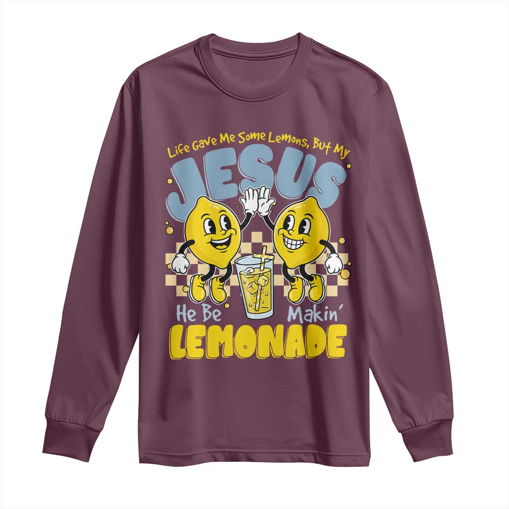 Life Gave Me Some Lemons But My Jesus He Be Makin Lemonade Long Sleeve Shirt Retro Lemon TS11 Maroon Print Your Wear