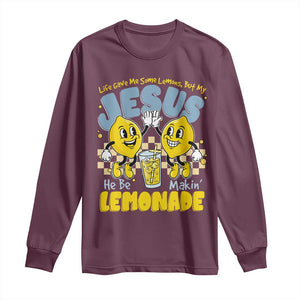 Life Gave Me Some Lemons But My Jesus He Be Makin Lemonade Long Sleeve Shirt Retro Lemon TS11 Maroon Print Your Wear