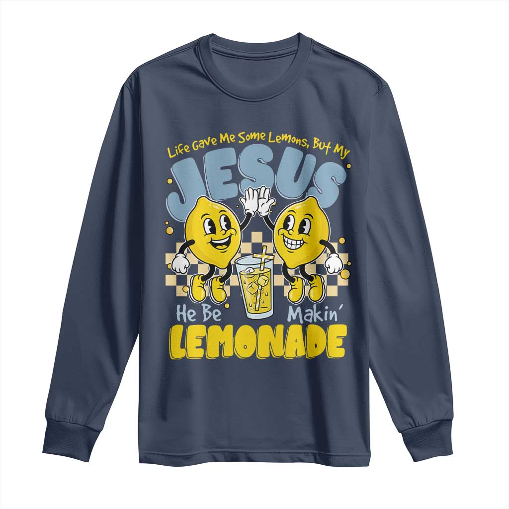 Life Gave Me Some Lemons But My Jesus He Be Makin Lemonade Long Sleeve Shirt Retro Lemon TS11 Navy Print Your Wear