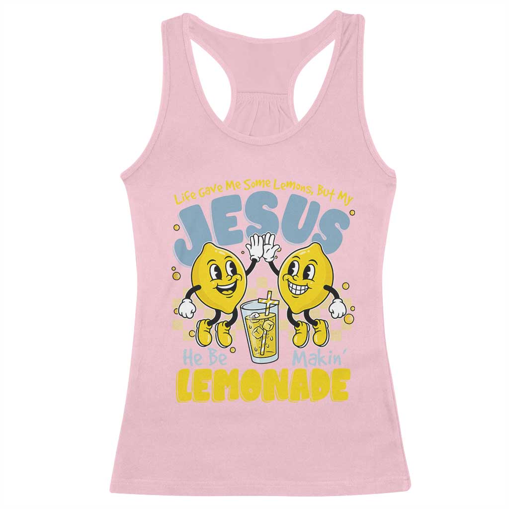 Life Gave Me Some Lemons But My Jesus He Be Makin Lemonade Racerback Tank Top Retro Lemon TS11 Light Pink Print Your Wear