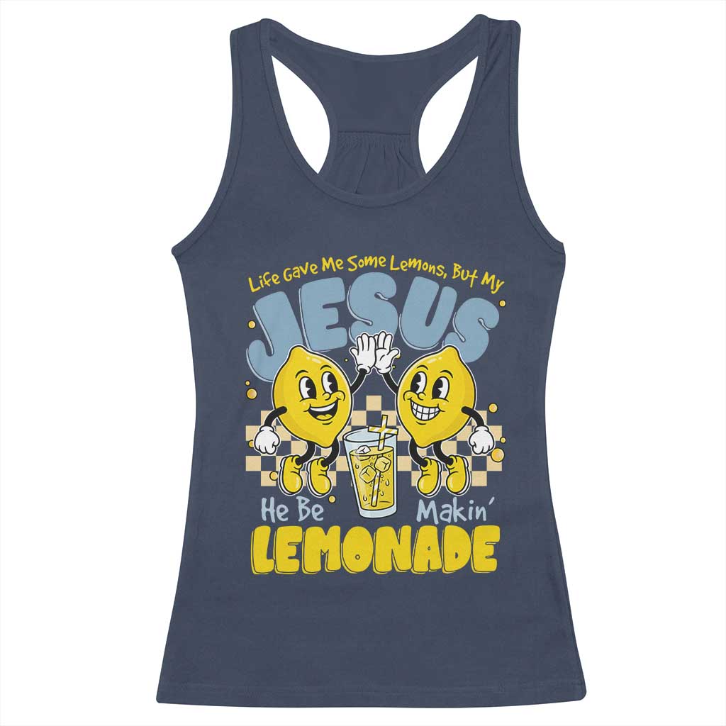 Life Gave Me Some Lemons But My Jesus He Be Makin Lemonade Racerback Tank Top Retro Lemon TS11 Navy Print Your Wear