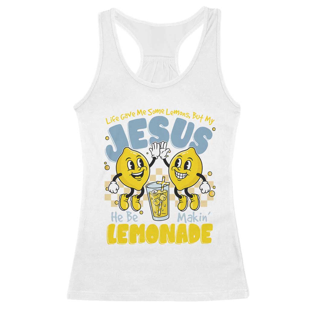Life Gave Me Some Lemons But My Jesus He Be Makin Lemonade Racerback Tank Top Retro Lemon TS11 White Print Your Wear