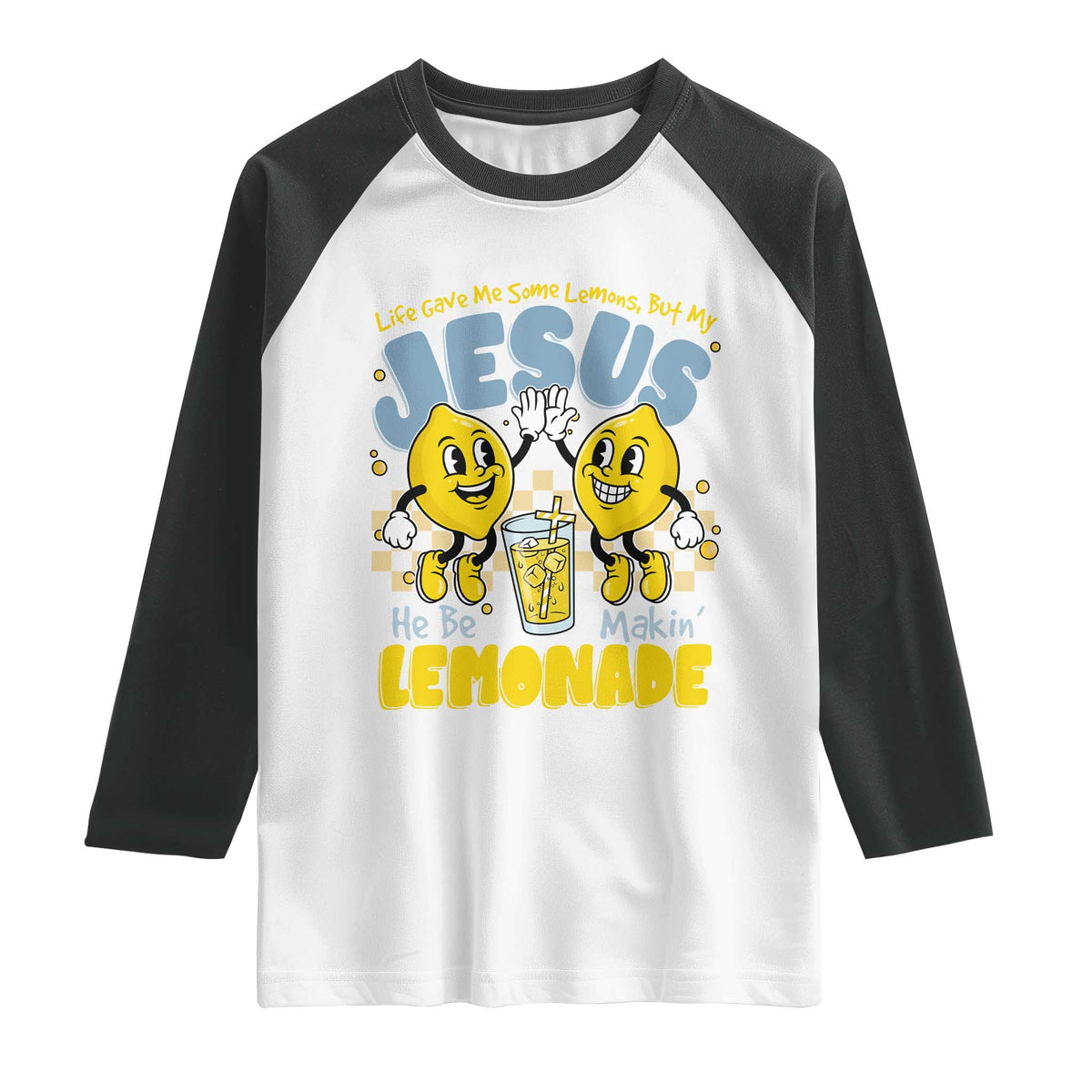Life Gave Me Some Lemons But My Jesus He Be Makin Lemonade Raglan Shirt Retro Lemon TS11 White Black Print Your Wear