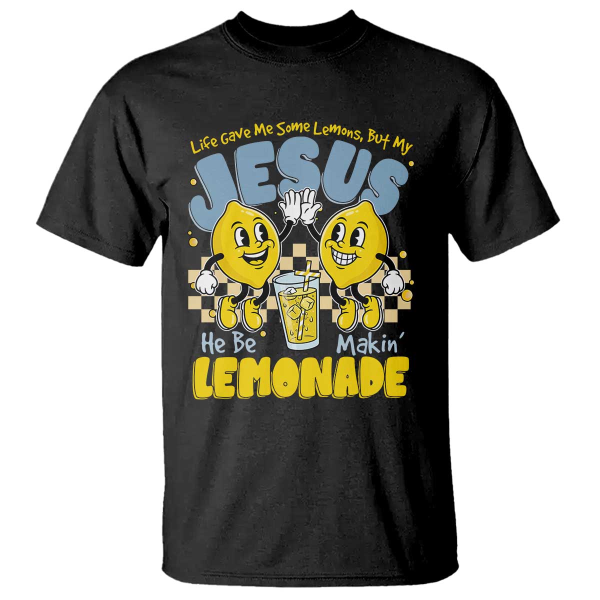 Life Gave Me Some Lemons But My Jesus He Be Makin Lemonade T Shirt Retro Lemon TS11 Black Print Your Wear