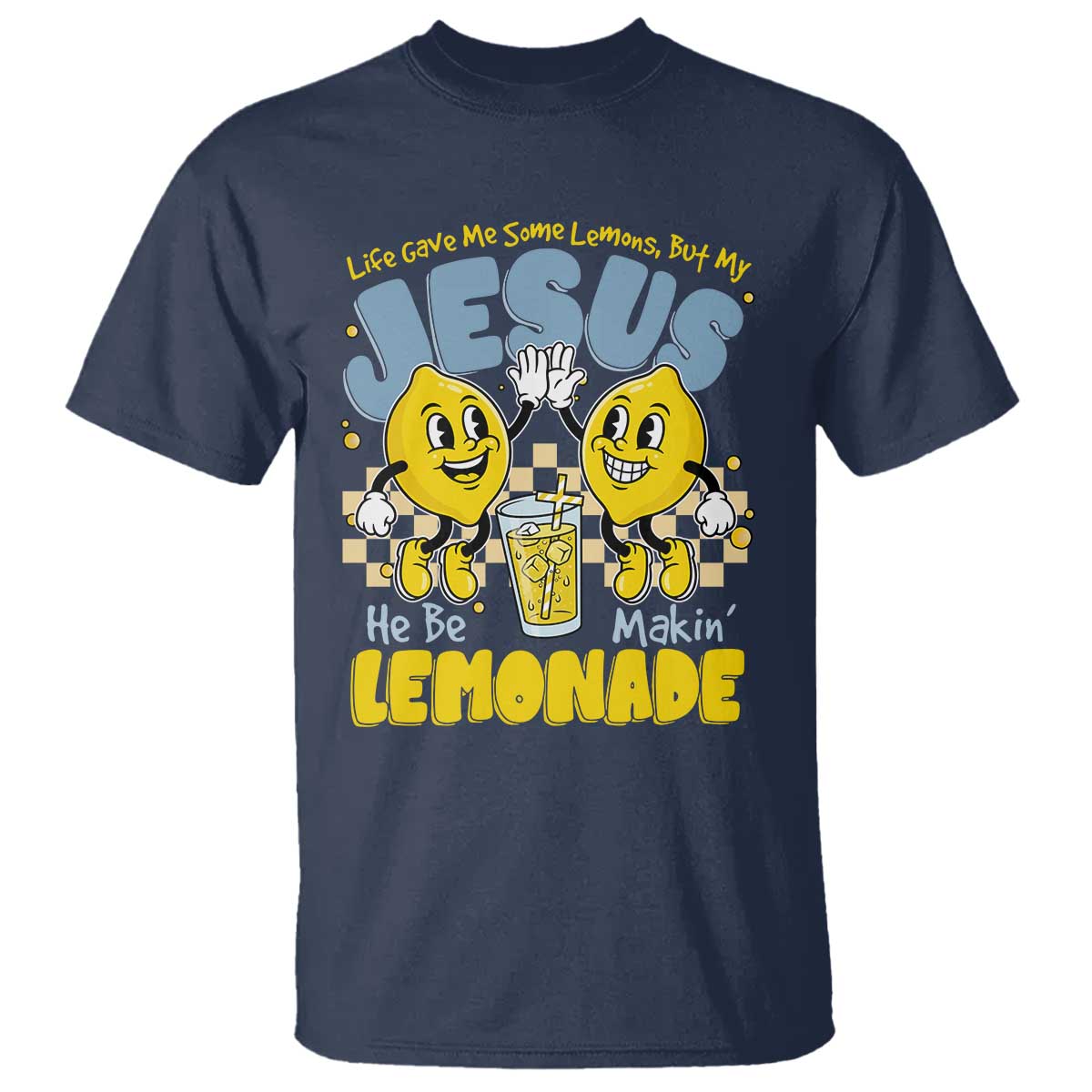 Life Gave Me Some Lemons But My Jesus He Be Makin Lemonade T Shirt Retro Lemon TS11 Navy Print Your Wear