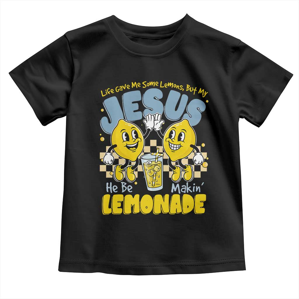 Life Gave Me Some Lemons But My Jesus He Be Makin Lemonade Toddler T Shirt Retro Lemon TS11 Black Print Your Wear
