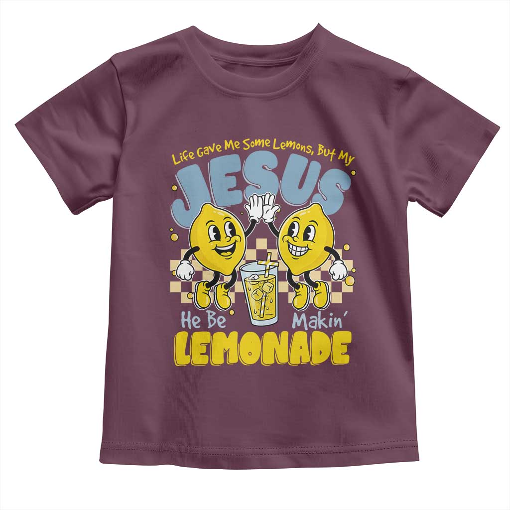 Life Gave Me Some Lemons But My Jesus He Be Makin Lemonade Toddler T Shirt Retro Lemon TS11 Maroon Print Your Wear
