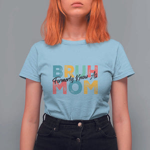Bruh Formerly Known As Mom T Shirt For Women Vintage Mother's Day TS11 Light Blue Print Your Wear