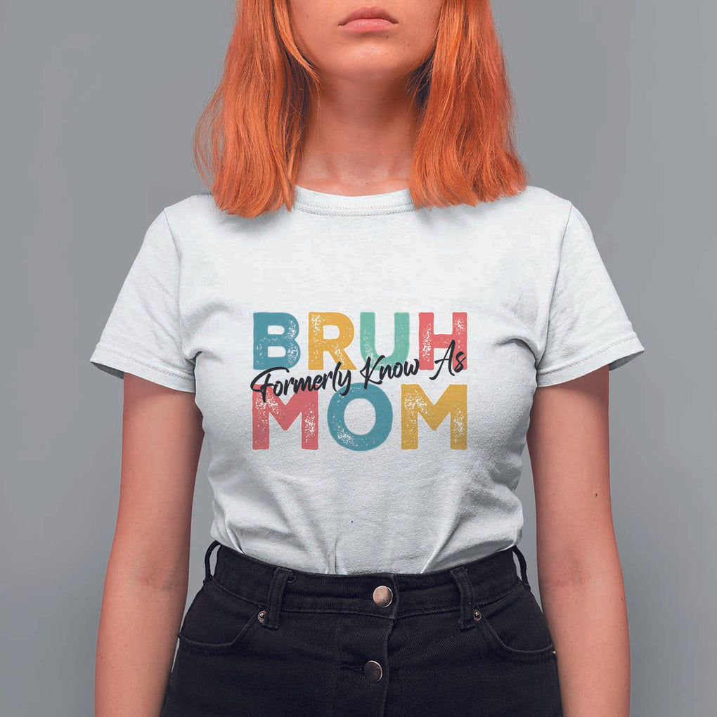 Bruh Formerly Known As Mom T Shirt For Women Vintage Mother's Day TS11 White Print Your Wear