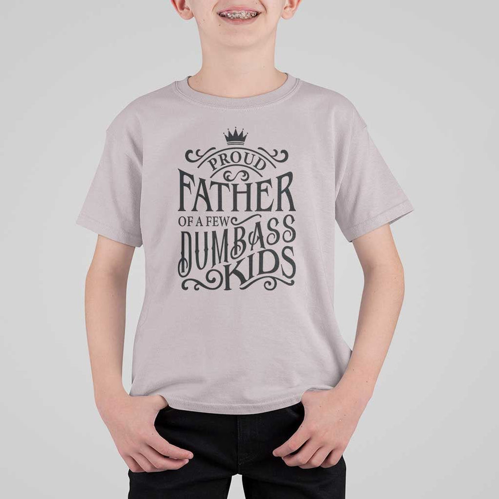 Proud Father Of A Few Dumbass Kid T Shirt For Kid Vintage Kid Crown Father's Day TS11 Ice Gray Print Your Wear