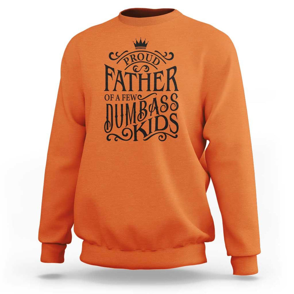 Proud Father Of A Few Dumbass Kid Sweatshirt Vintage Kid Crown Father's Day TS11 Orange Print Your Wear