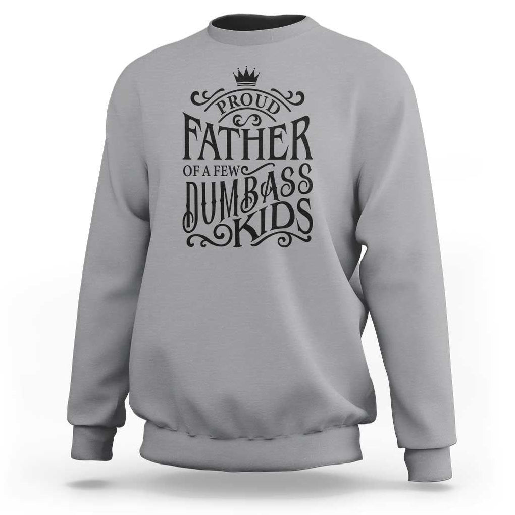 Proud Father Of A Few Dumbass Kid Sweatshirt Vintage Kid Crown Father's Day TS11 Sport Gray Print Your Wear