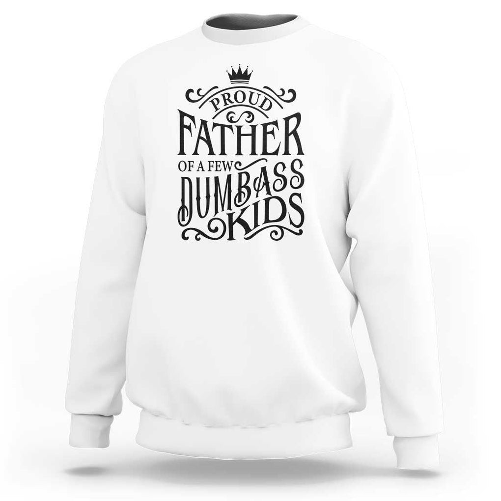 Proud Father Of A Few Dumbass Kid Sweatshirt Vintage Kid Crown Father's Day TS11 White Print Your Wear