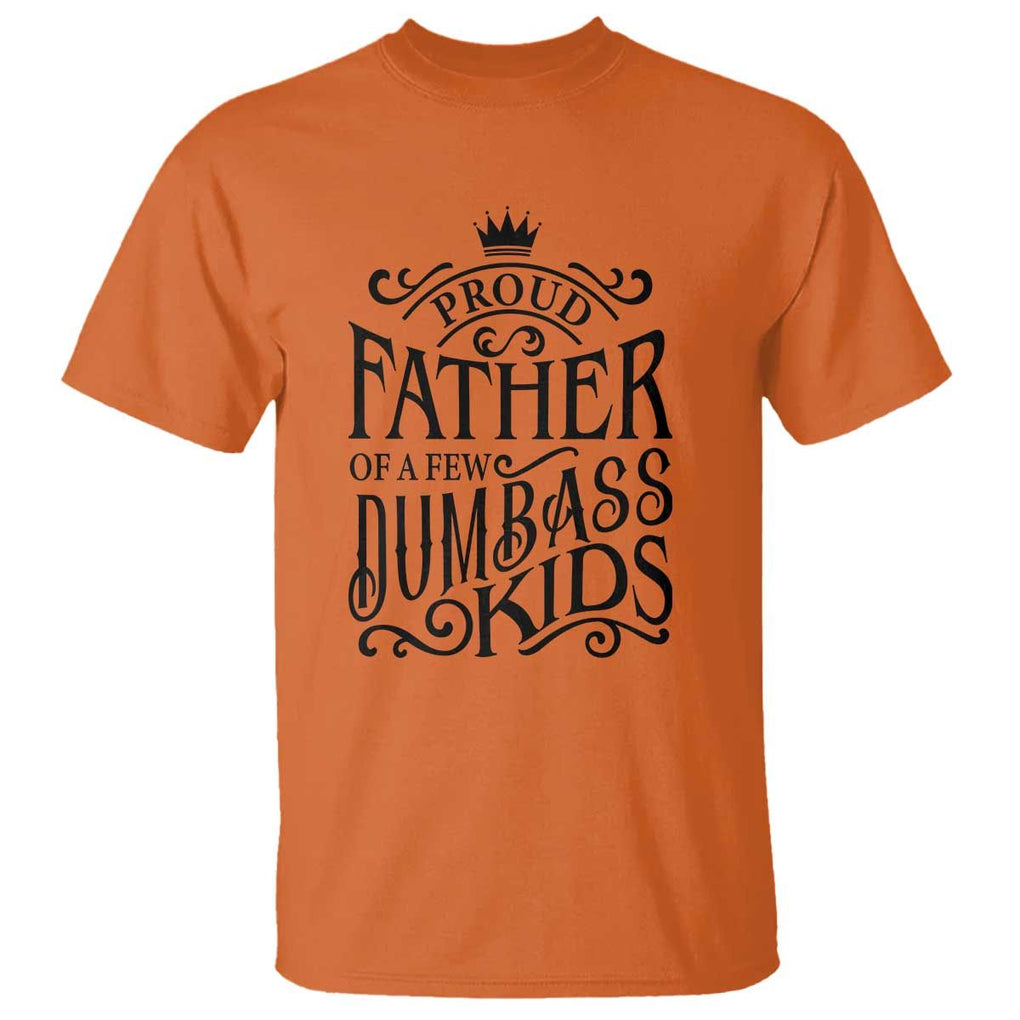 Proud Father Of A Few Dumbass Kid T Shirt Vintage Kid Crown Father's Day TS11 Orange Print Your Wear