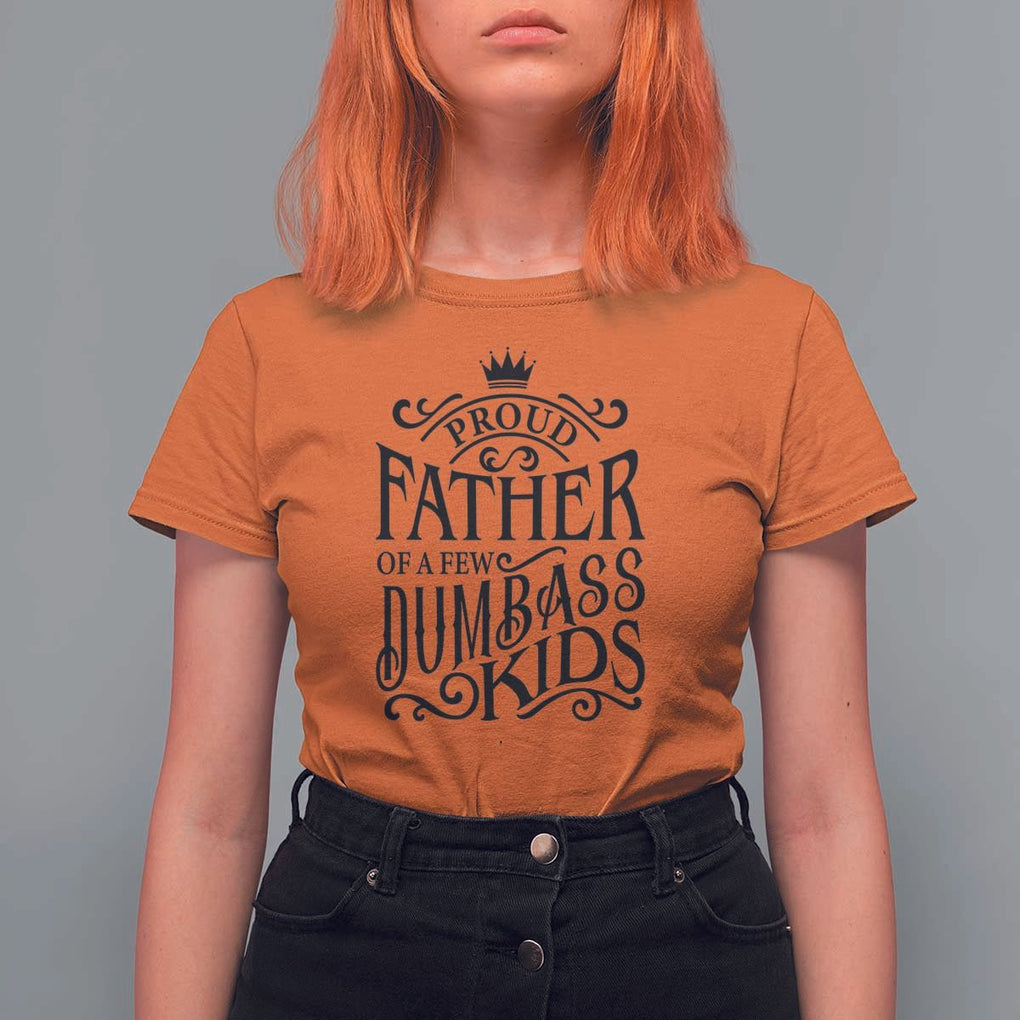 Proud Father Of A Few Dumbass Kid T Shirt For Women Vintage Kid Crown Father's Day TS11 Orange Print Your Wear