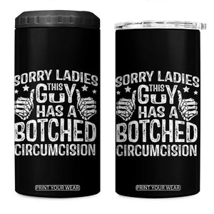Funny Sorry Ladies This Guy Has A Botched Circumcision 4 in 1 Can Cooler Tumbler TS11 One Size: 16 oz Black Print Your Wear