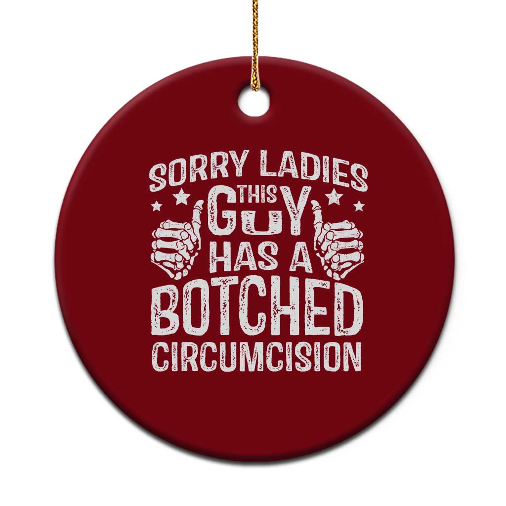 Funny Sorry Ladies This Guy Has A Botched Circumcision Ceramic Ornament TS11 1pc Red Print Your Wear