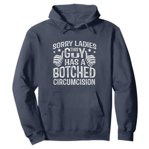 Funny Sorry Ladies This Guy Has A Botched Circumcision Hoodie TS11 Navy Print Your Wear