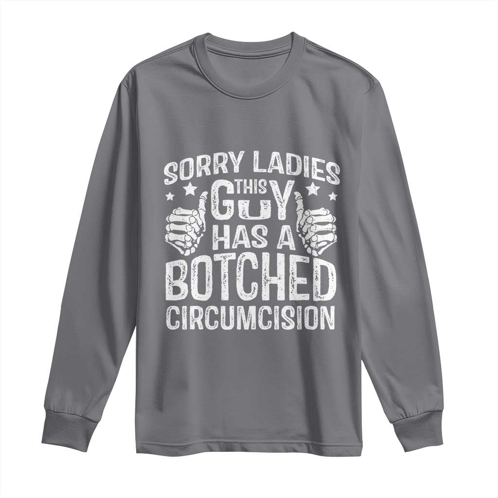 Funny Sorry Ladies This Guy Has A Botched Circumcision Long Sleeve Shirt TS11 Charcoal Print Your Wear