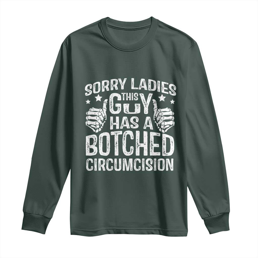 Funny Sorry Ladies This Guy Has A Botched Circumcision Long Sleeve Shirt TS11 Dark Forest Green Print Your Wear