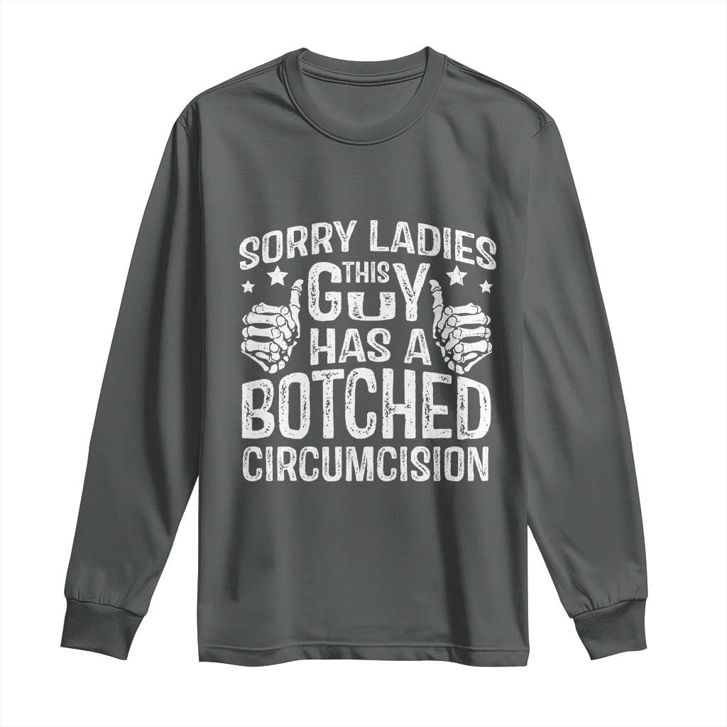 Funny Sorry Ladies This Guy Has A Botched Circumcision Long Sleeve Shirt TS11 Dark Heather Print Your Wear