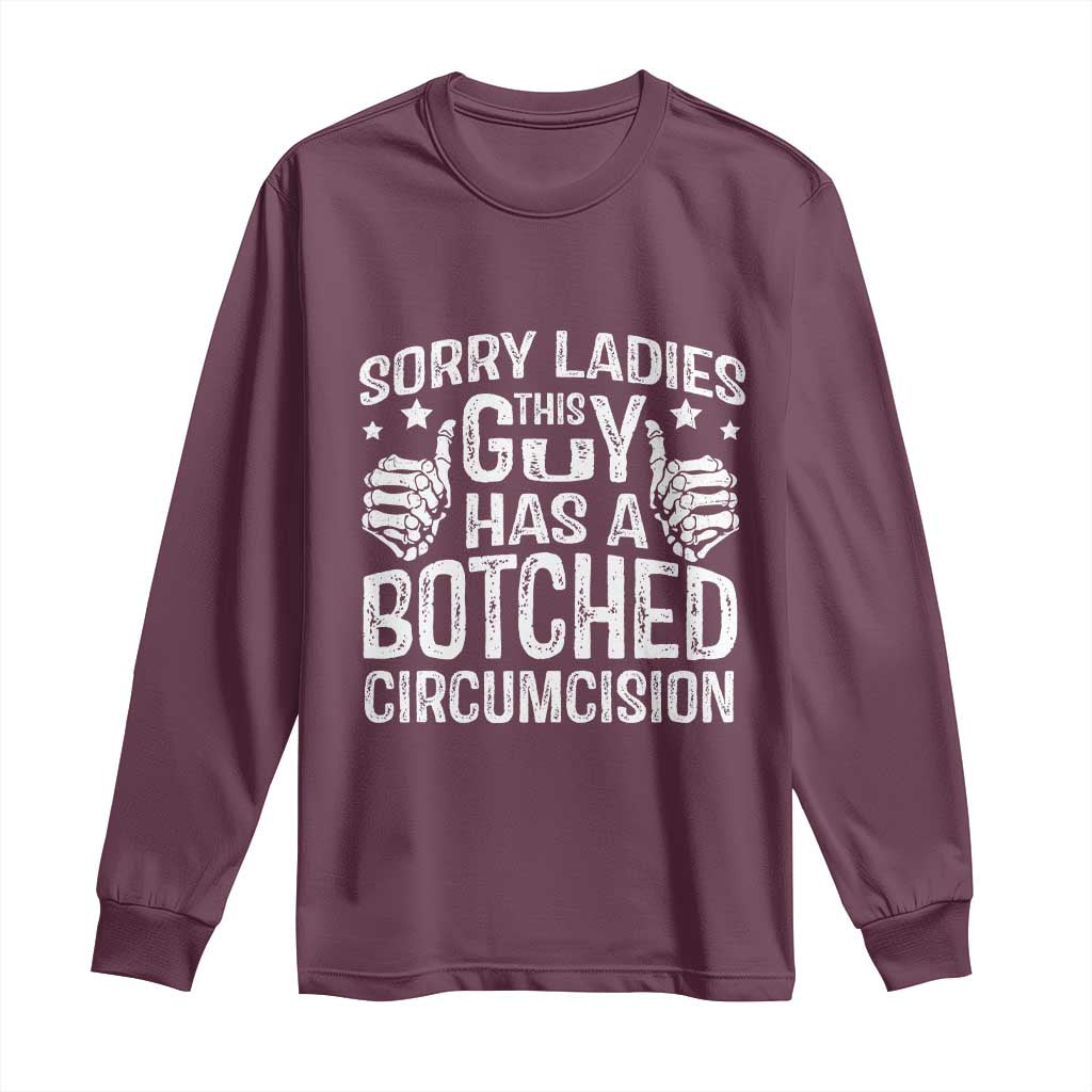 Funny Sorry Ladies This Guy Has A Botched Circumcision Long Sleeve Shirt TS11 Maroon Print Your Wear