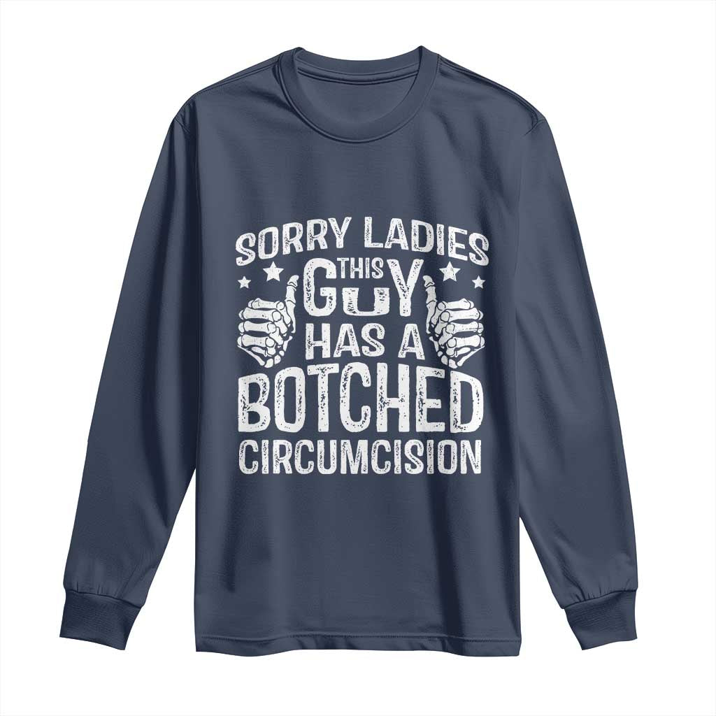 Funny Sorry Ladies This Guy Has A Botched Circumcision Long Sleeve Shirt TS11 Navy Print Your Wear