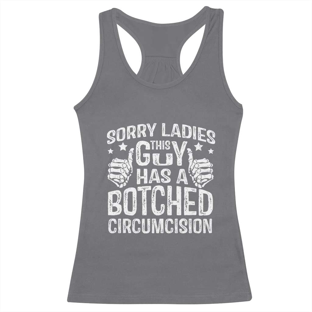 Funny Sorry Ladies This Guy Has A Botched Circumcision Racerback Tank Top TS11 Charcoal Print Your Wear