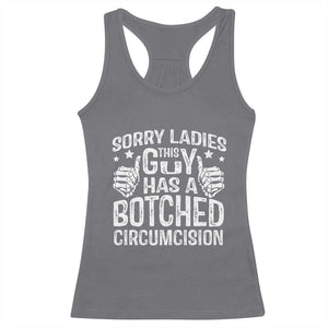 Funny Sorry Ladies This Guy Has A Botched Circumcision Racerback Tank Top TS11 Charcoal Print Your Wear