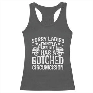 Funny Sorry Ladies This Guy Has A Botched Circumcision Racerback Tank Top TS11 Dark Heather Print Your Wear