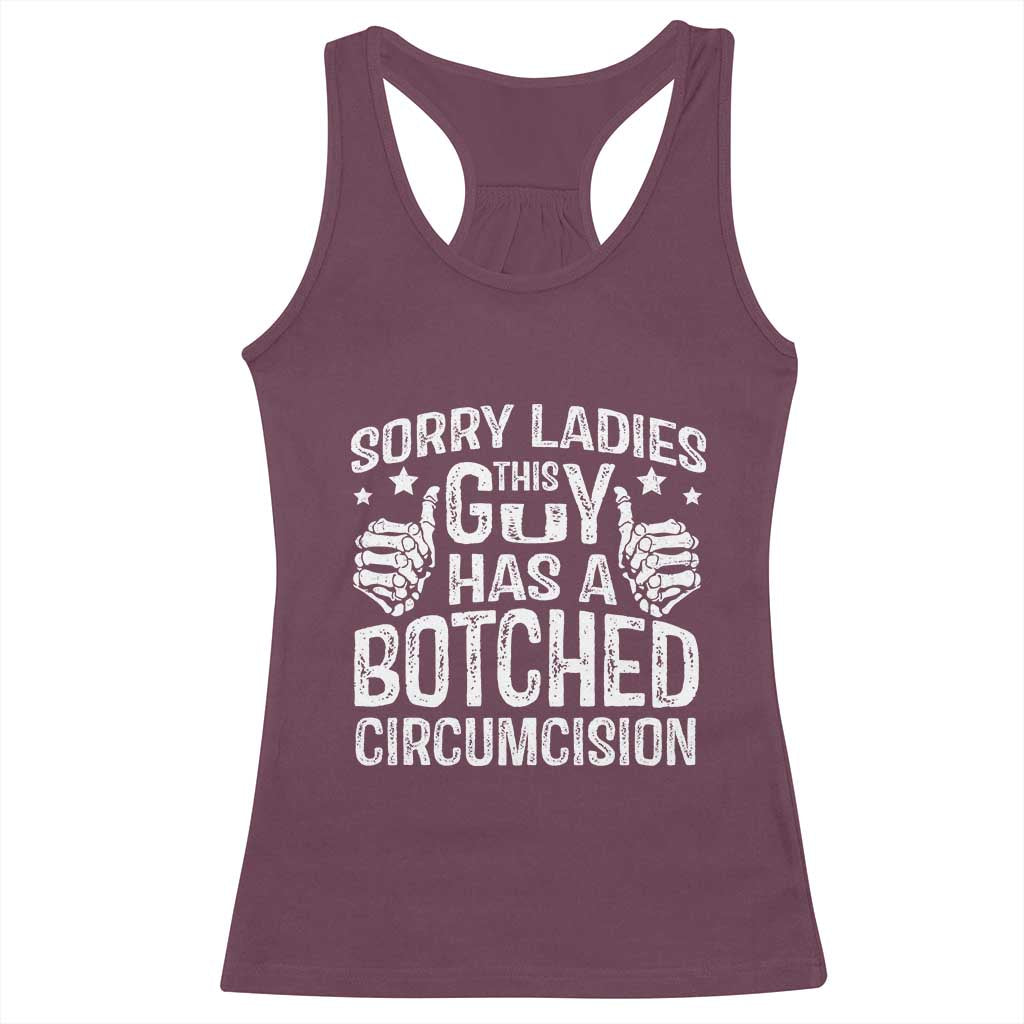 Funny Sorry Ladies This Guy Has A Botched Circumcision Racerback Tank Top TS11 Maroon Print Your Wear