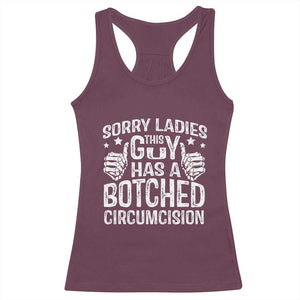 Funny Sorry Ladies This Guy Has A Botched Circumcision Racerback Tank Top TS11 Maroon Print Your Wear