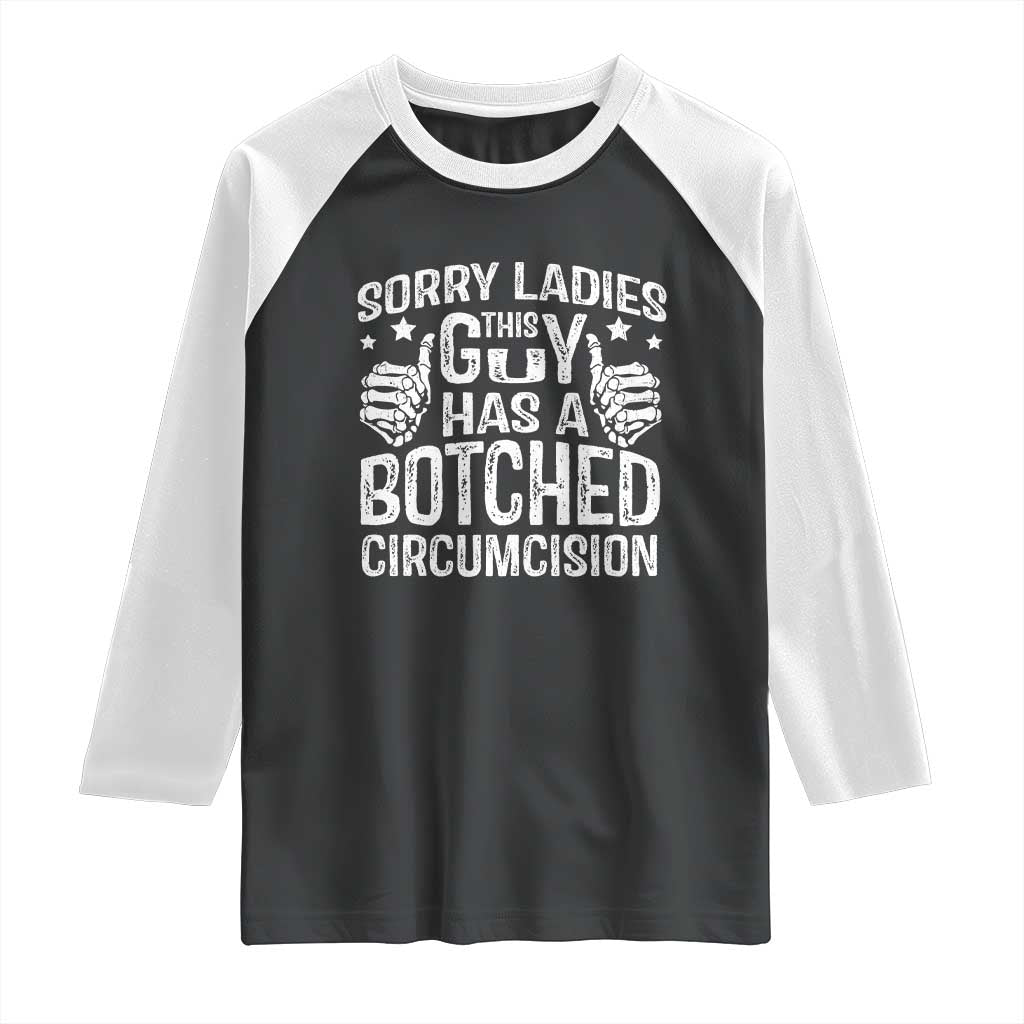 Funny Sorry Ladies This Guy Has A Botched Circumcision Raglan Shirt TS11 Black White Print Your Wear