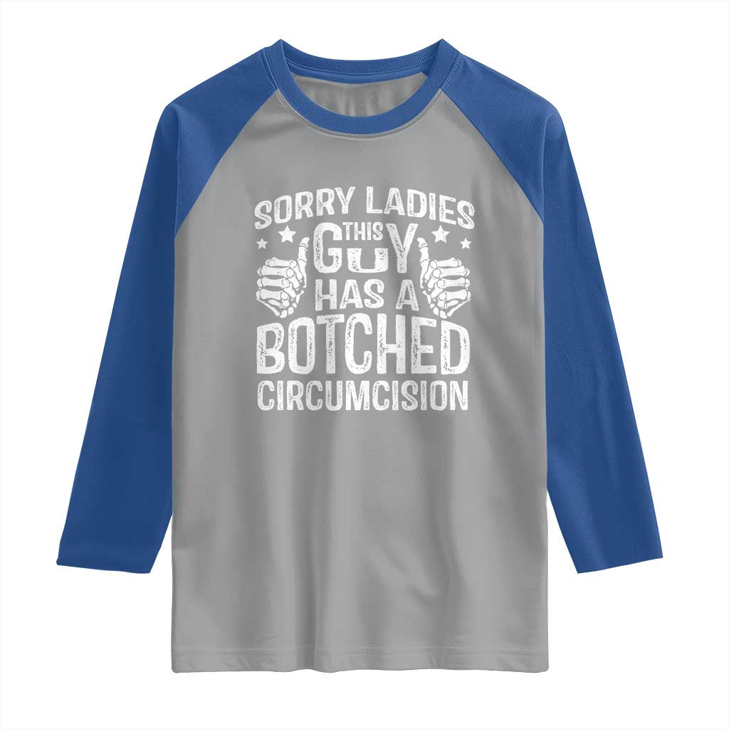 Funny Sorry Ladies This Guy Has A Botched Circumcision Raglan Shirt TS11 Sport Gray Royal Print Your Wear