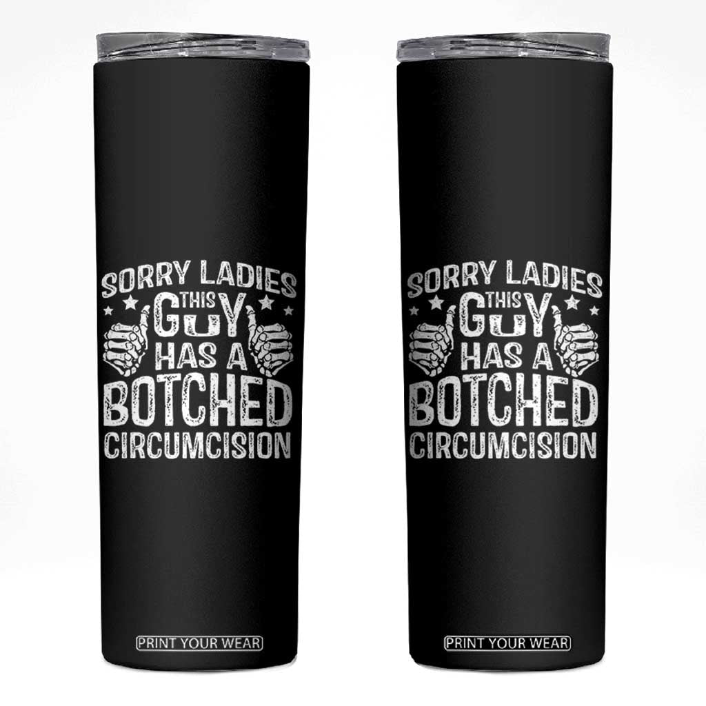 Funny Sorry Ladies This Guy Has A Botched Circumcision Skinny Tumbler TS11 Black Print Your Wear