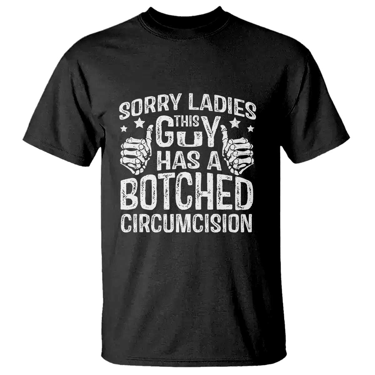 Funny Sorry Ladies This Guy Has A Botched Circumcision T Shirt TS11 Black Print Your Wear