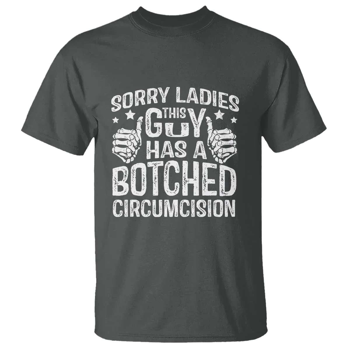 Funny Sorry Ladies This Guy Has A Botched Circumcision T Shirt TS11 Dark Heather Print Your Wear